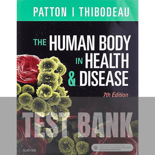 The Human Body in Health and Disease 7th Edition TEST BANK