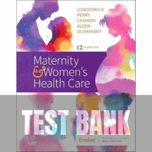 Maternity and Women's Health Care 12th Edition TEST BANK