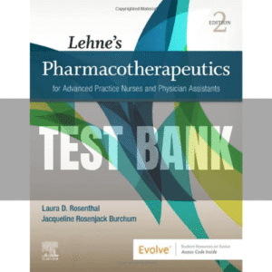 Lehne’s Pharmacotherapeutics for Advanced Practice Nurses and Physician Assistants 2nd Edition Rosenthal TEST BANK