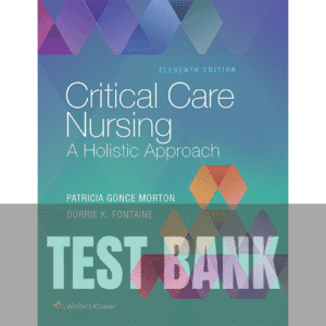 Test Bank for Critical Care Nursing A Holistic Approach 11th Edition Test Bank for Critical Care Nursing A Holistic Approach 11th Edition
