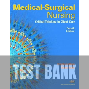 Medical-Surgical Nursing Critical Thinking in Client Care 4th Edition TEST BANK