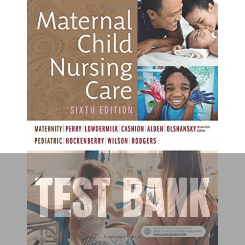 Maternal Child Nursing Care 6th Edition TEST BANK