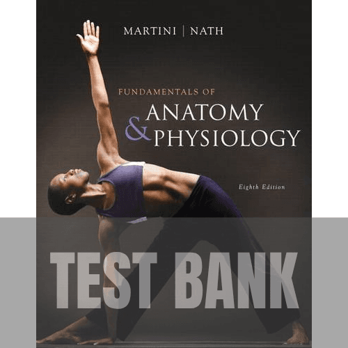 Fundamentals of Anatomy and Physiology 8th Edition TEST BANK