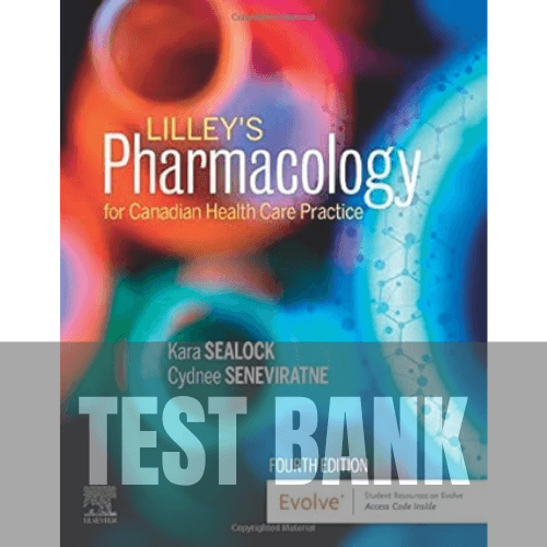 Lilley's Pharmacology for Canadian Health Care Practice 4th Edition TEST BANK