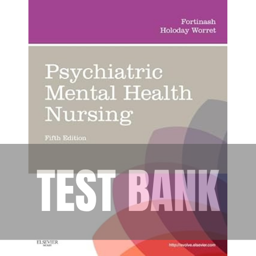 Psychiatric Mental Health Nursing 5th Edition Fortinash TEST BANK