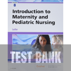 46 Introduction to Maternity and Pediatric Nursing 8th Edition TEST BANK