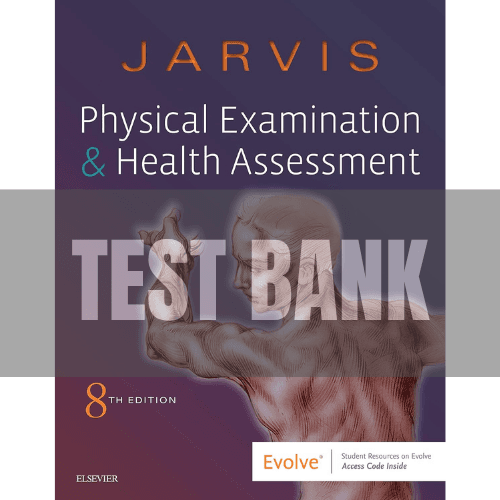 Physical Examination and Health Assessment 8th Edition Jarvis TEST BANK