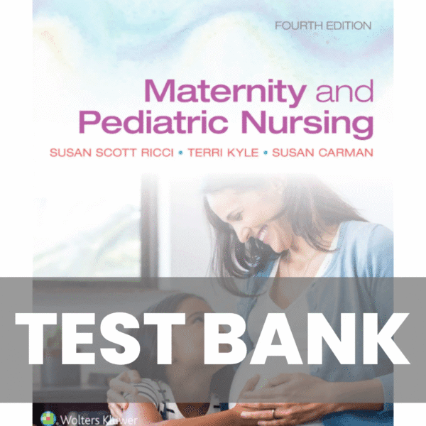 Maternity and Pediatric Nursing 4th Edition Kyle TEST BANK
