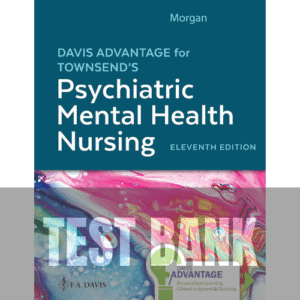 543 Davis Advantage for Townsend's Psychiatric Mental Health Nursing, 11th Edition Morgan TEST BANK