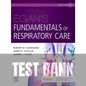 Egan's Fundamentals of Respiratory Care 12th Edition Kacmarek TEST BANK