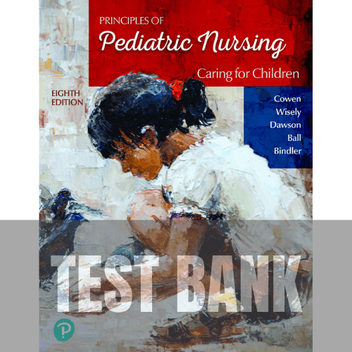 Principles of Pediatric Nursing Caring for Children 8th Edition TEST BANK