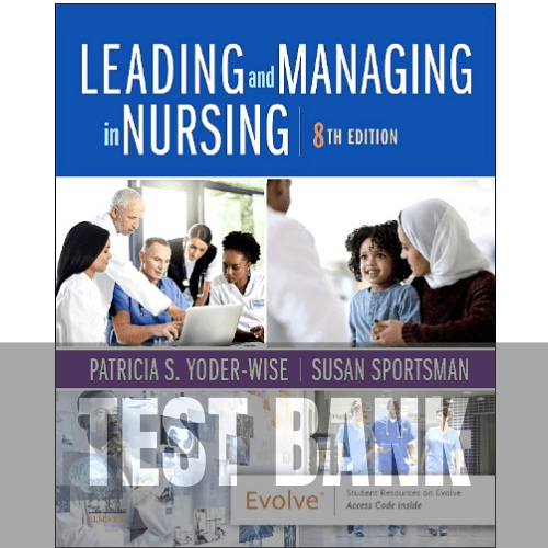Leading and Managing in Nursing 8th Edition TEST BANK
