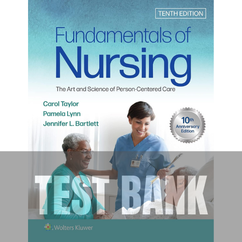Fundamentals of Nursing: The Art and Science of Person-Centered Care 10th Edition TEST BANK