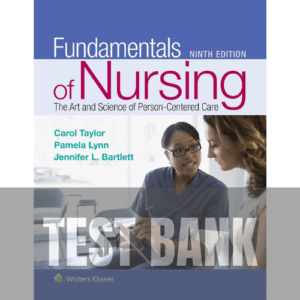 Fundamentals of Nursing The Art and Science of Person-Centered Care 9th Edition TEST BANK
