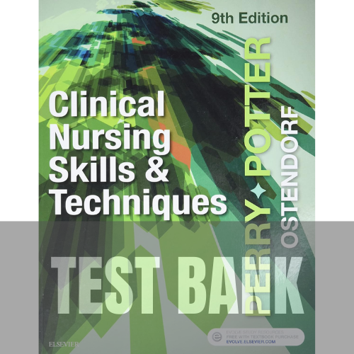 Clinical Nursing Skills and Techniques 9th Edition TEST BANK