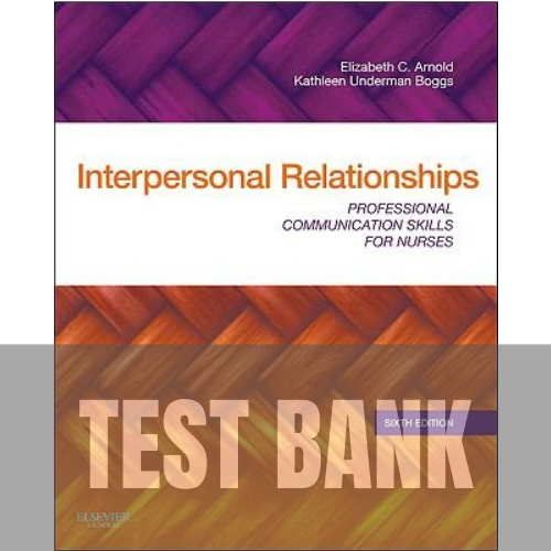 Interpersonal Relationships Professional Communication Skills for Nurses 6th Edition TEST BANK