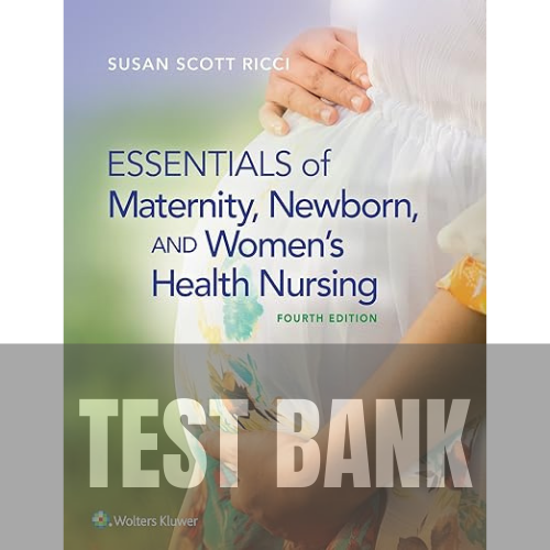 Essentials of Maternity Newborn and Women's Health Nursing 4th Edition TEST BANK