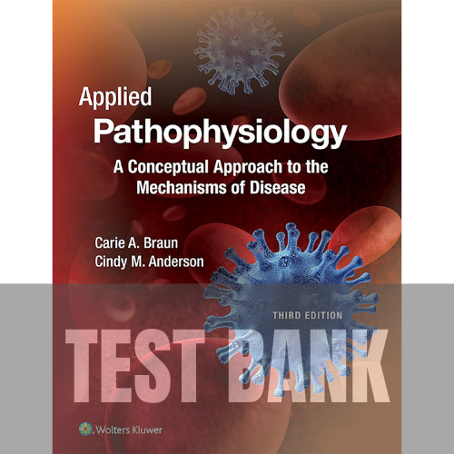 Applied Pathophysiology A Conceptual Approach to the Mechanisms of Disease 3rd Edition TEST BANK