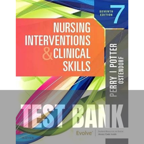 Nursing Interventions and Clinical Skills 7th Edition TEST BANK