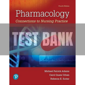 Pharmacology Connections to Nursing Practice 4th Edition TEST BANK
