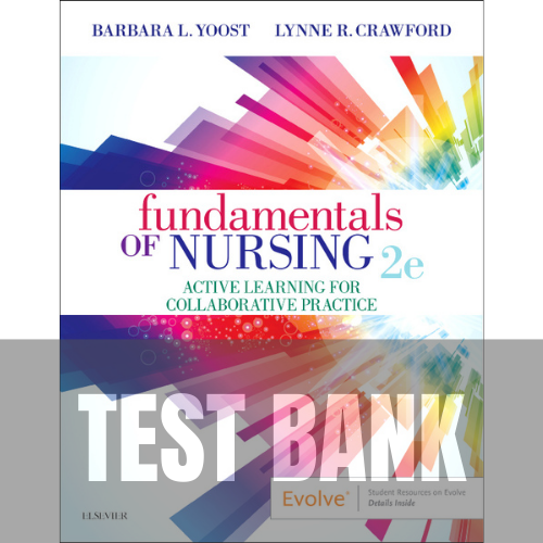 Fundamentals of Nursing Active Learning for Collaborative Practice 2nd Edition TEST BANK