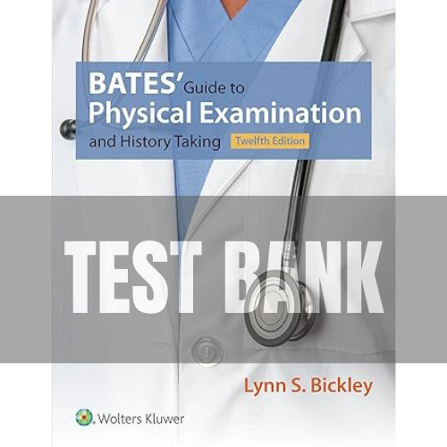 Bates' Guide to Physical Examination and History Taking 12th Edition TEST BANK