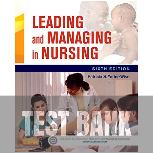 Leading and Managing in Nursing 6th Edition TEST BANK