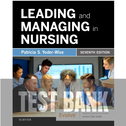 Leading and Managing in Nursing 7th Edition TEST BANK