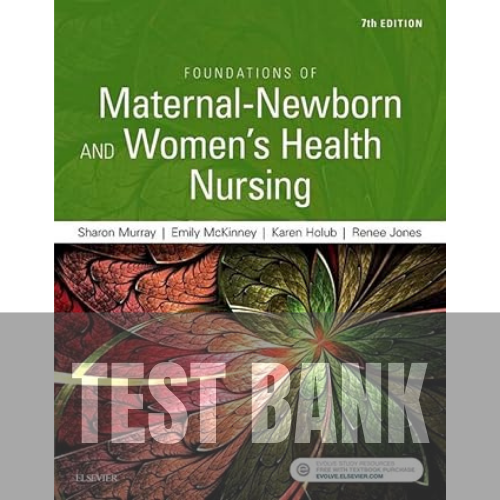 Foundations of Maternal-Newborn and Women's Health Nursing 7th Edition TEST BANK