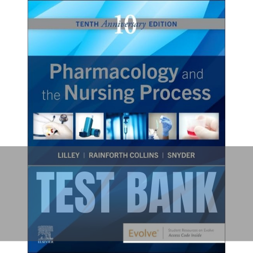 Pharmacology and the Nursing Process 10th Edition TEST BANK