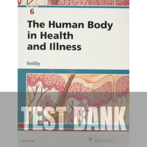 The Human Body in Health and Illness 6th Edition TEST BANK