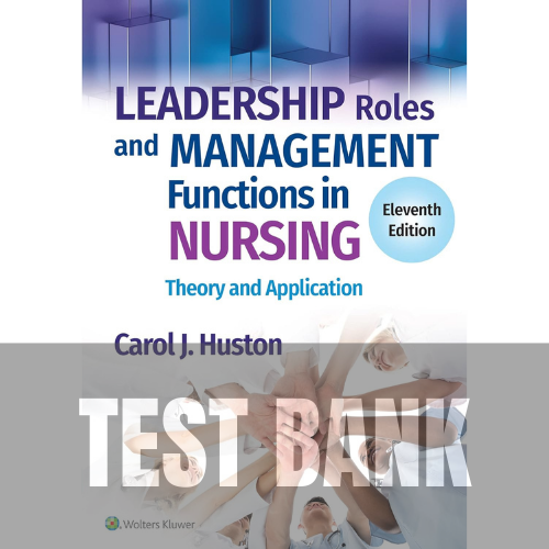 Leadership Roles and Management Functions in Nursing Theory and Application 11th Edition TEST BANK