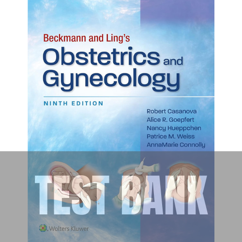 Beckmann and Ling's Obstetrics and Gynecology 9th Edition TEST BANK