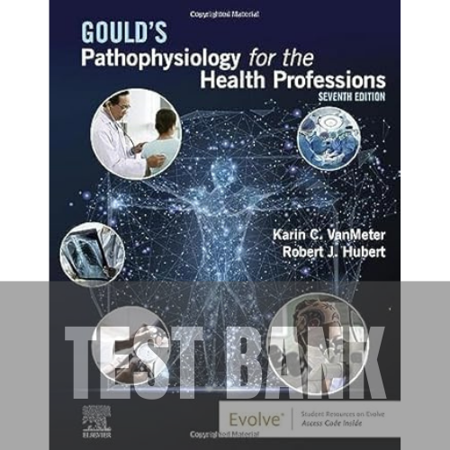 Gould's Pathophysiology for the Health Professions 7th Edition TEST BANK