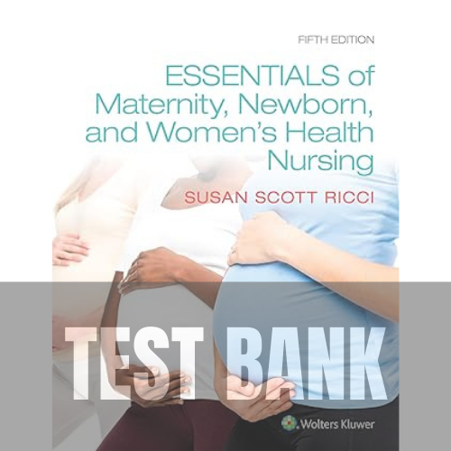 Essentials of Maternity Newborn and Women's Health 5th Edition TEST BANK