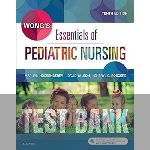 Wong's Essentials of Pediatric Nursing 10th Edition TEST BANK