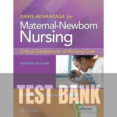 Davis Advantage for Maternal-Newborn Nursing Critical Components of Nursing Care 4th Edition TEST BANK
