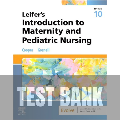 Leifer’s Introduction to Maternity and Pediatric Nursing 10th Edition TEST BANK