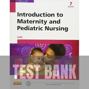 Introduction to Maternity and Pediatric Nursing 7th Edition TEST BANK