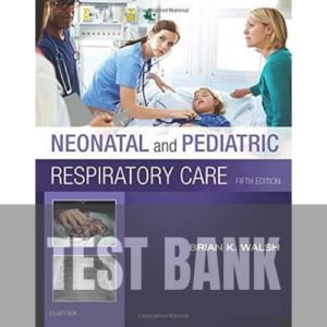 226S Neonatal and Pediatric Respiratory Care 5th Edition TEST BANK