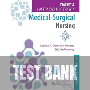 256S Timby's Introductory Medical-Surgical Nursing 13 Edition TEST BANK