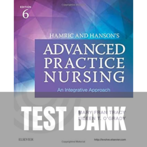 Hamric and Hanson's Advanced Practice Nursing 6th Edition TEST BANK