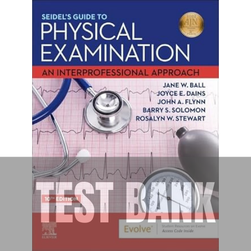 Seidel's Guide to Physical Examination An Interprofessional Approach 10th Edition TEST BANK
