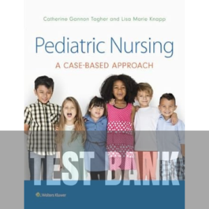 Pediatric Nursing A Case-Based Approach 1st Edition TEST BANK
