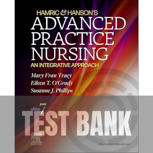Hamric & Hanson's Advanced Practice Nursing: An Integrative Approach 7th Edition TEST BANK