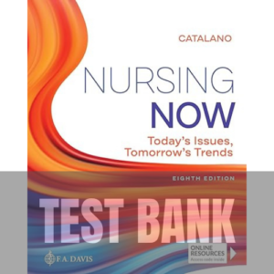 Nursing Now: Today’s Issues Tomorrows Trends 8th Edition TEST BANK
