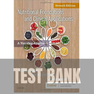 Nutritional Foundations and Clinical Applications: A Nursing Approach 7th Edition TEST BANK
