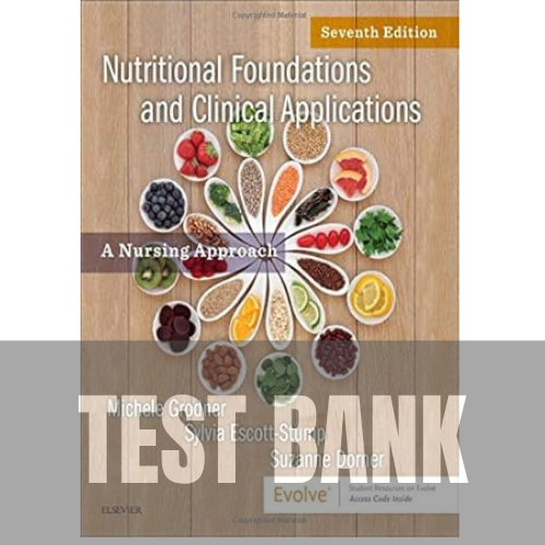 Nutritional Foundations and Clinical Applications: A Nursing Approach 7th Edition TEST BANK