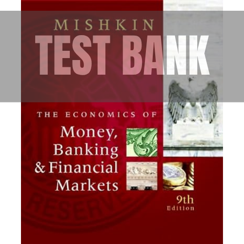 The Economics of Money, Banking, & Financial Markets 9th Edition Mishkin TEST BANK