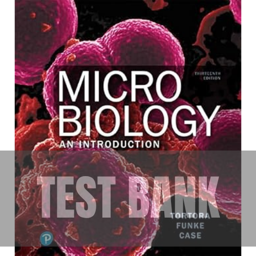Microbiology An Introduction 13th Edition Tortora, Funke, Case TEST BANK